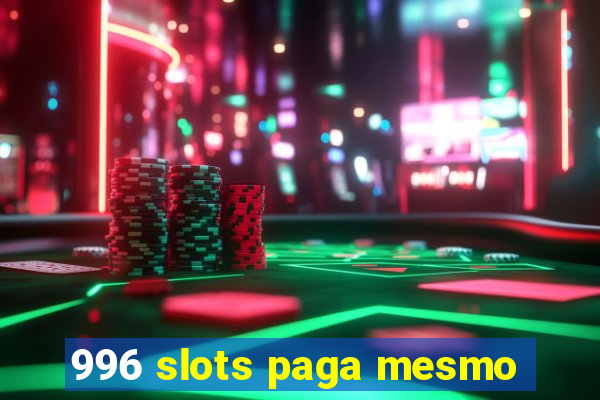 996 slots paga mesmo